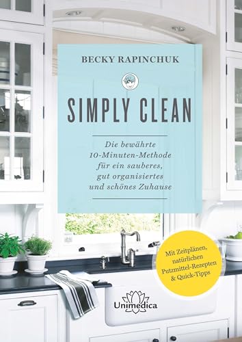 Beispielbild fr Simply Clean: Die bewhrte 10-Minuten-Methode fr ein sauberes, gut organisiertes und schnes Zuhause. Mit Zeitplnen, natrlichen Putzmittel-Rezepten & Quick-Tipps. zum Verkauf von medimops