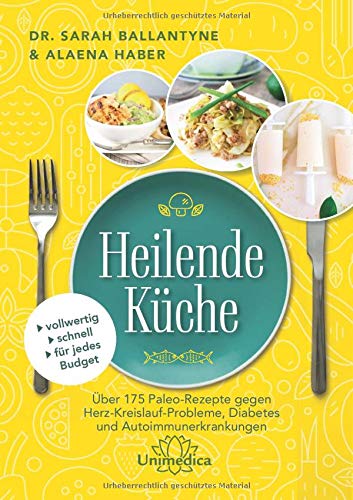Stock image for Heilende Kche: ber 175 Paleo-Rezepte gegen Herz-Kreisluaf-Probleme, Diabetes und Autoimmunerkrankungen for sale by Revaluation Books