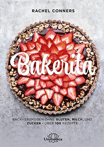 9783962572938: Bakerita: Backvergngen ohne Gluten, Milch und Zucker - ber 100 Rezepte