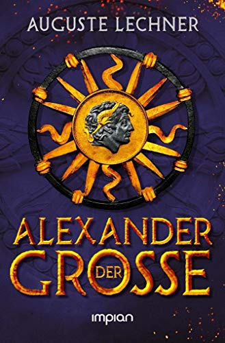 Alexander der Große: Nacherzählt von Auguste Lechner - Lechner, Auguste