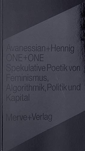 9783962730451: ONE + ONE: Spekulative Poetik von Feminismus, Algorithmik, Politik und Kapital