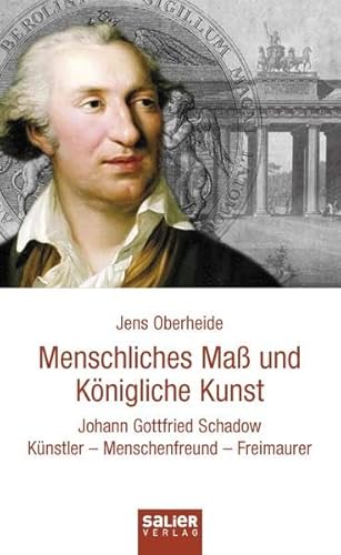 Beispielbild fr Menschliches Ma und Knigliche Kunst: Johann Gottfried Schadow. Knstler, Menschenfreund, Freimaurer zum Verkauf von medimops