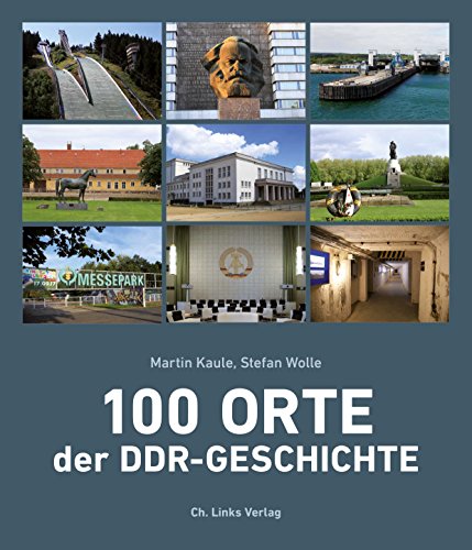 100 Orte der DDR-Geschichte. Martin Kaule, Stefan Wolle - Kaule, Martin und Stefan Wolle