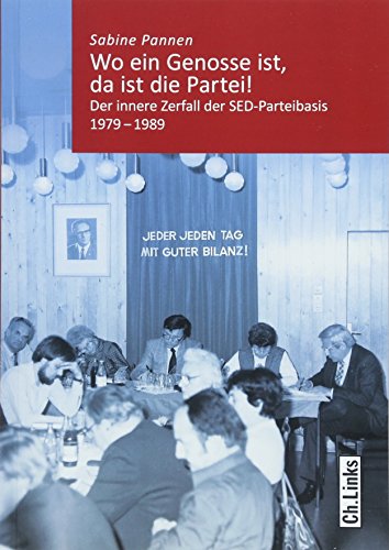 9783962890049: Wo ein Genosse ist, da ist die Partei!: Der innere Zerfall der SED-Parteibasis 1979-1989 (Band 7 der Reihe Kommunismus und Gesellschaft ... fr Zeithistorische Forschung Potsdam)