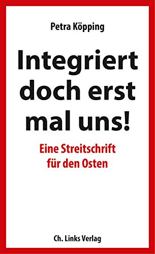 Beispielbild fr Integriert doch erst mal uns! - Eine Streitschrift fr den Osten zum Verkauf von medimops