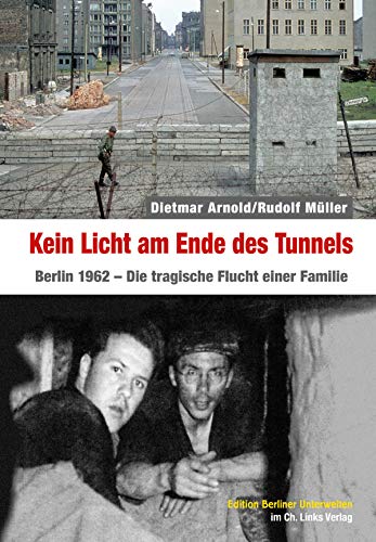 9783962890209: Kein Licht am Ende des Tunnels: Berlin 1962 - Die tragische Flucht einer Familie