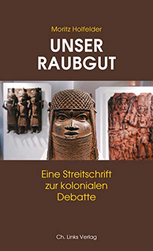 9783962890582: Unser Raubgut: Eine Streitschrift zur kolonialen Debatte