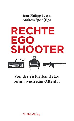 9783962890766: Rechte Egoshooter: Von der virtuellen Hetze zum Livestream-Attentat