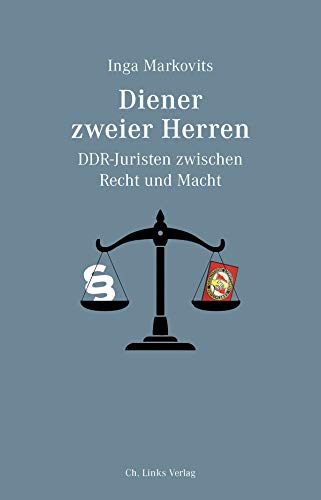 9783962890858: Diener zweier Herren: DDR-Juristen zwischen Recht und Macht