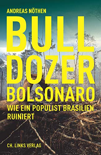 9783962890964: Bulldozer Bolsonaro: Wie ein Populist Brasilien ruiniert