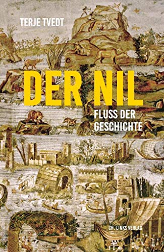 Der Nil. Fluss der Geschichte: Fluss der Geschichte Aus dem Norwegischen von Andreas Brunstermann, Gabriele Haefs und Nils Hinnerk Schulz Terje Tvedt; Andreas Brunstermann (Übersetzung); Gabriele Haefs (Übersetzung) and Nils Hinnerk Schulz (Übersetzung)