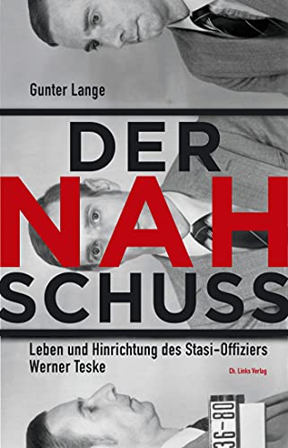 Beispielbild fr Der Nahschuss: Leben und Hinrichtung des Stasi-Offiziers Werner Teske zum Verkauf von medimops