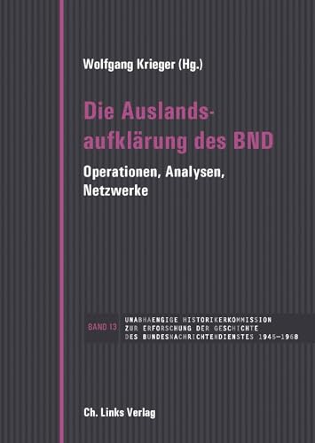 9783962891183: Die Auslandsaufklrung des BND: Operationen, Analysen, Netzwerke in Verbindung mit Andreas Hilger und Holger M. Meding