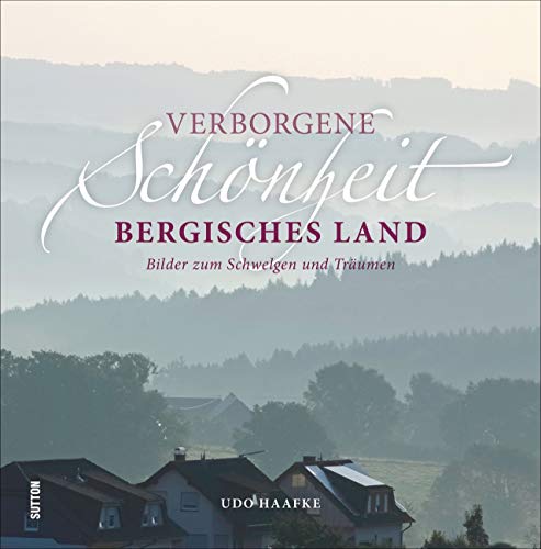 9783963030574: Verborgene Schnheit Bergisches Land: Bilder zum Schwelgen und Trumen