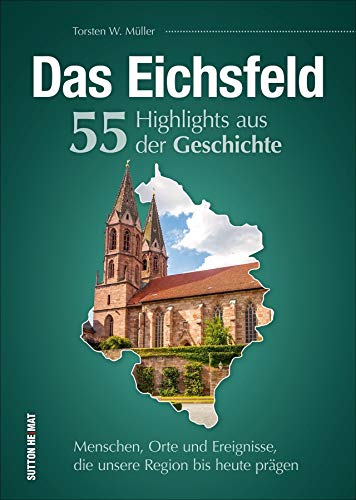 Stock image for Das Eichsfeld. 55 Highlights aus der Geschichte for sale by Blackwell's
