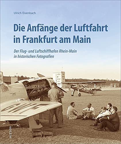 Die Anfaenge der Luftfahrt in Frankfurt am Main - Eisenbach, Ulrich