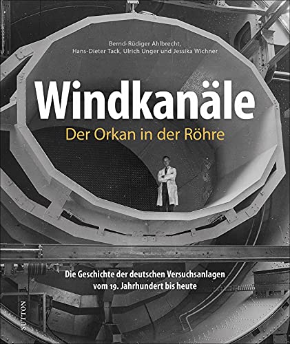 Stock image for Windkanle. Der Orkan in der Rhre: Die Geschichte der deutschen Versuchsanlagen vom 19. Jahrhundert bis heute for sale by Revaluation Books