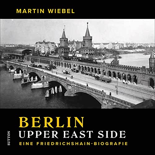 9783963033520: Berlin Upper East Side: Eine Friedrichshain-Biografie