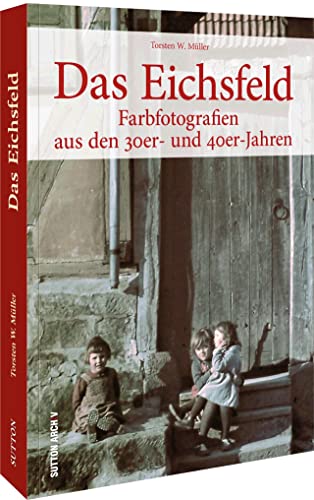 Stock image for Das Eichsfeld: Farbfotografien aus den 30er- und 40er-Jahren for sale by medimops