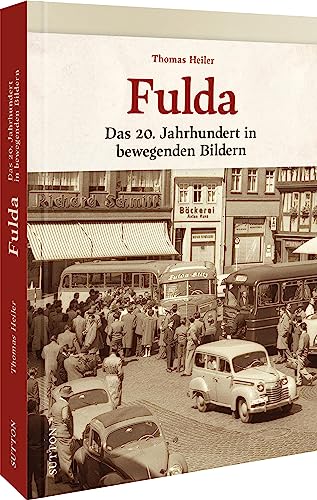 9783963035029: Fulda: Das 20. Jahrhundert in bewegenden Bildern