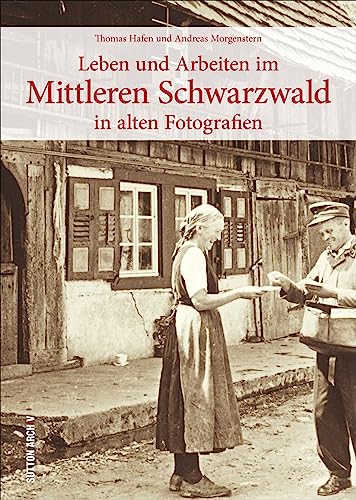 Stock image for Leben und Arbeiten im Mittleren Schwarzwald: in alten Fotografien for sale by Revaluation Books