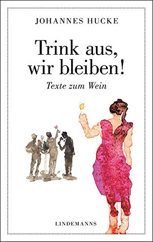 Imagen de archivo de Trink aus, wir bleiben!: Texte zum Wein (Lindemanns Bibliothek) a la venta por medimops