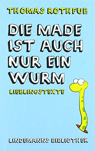 Beispielbild fr Die Made ist auch nur ein Wurm: Lieblingstexte (Lindemanns Bibliothek) zum Verkauf von medimops