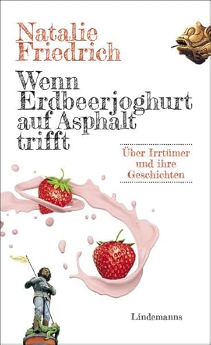 Beispielbild fr Wenn Erdbeerjoghurt auf Asphalt trifft: ber Irrtmer und ihre Geschichten (Lindemanns Bibliothek) zum Verkauf von medimops