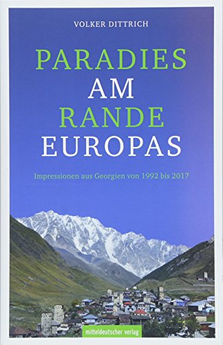 Paradies am Rande Europas Impressionen aus Georgien von 1992 bis 2017 - Dittrich, Volker
