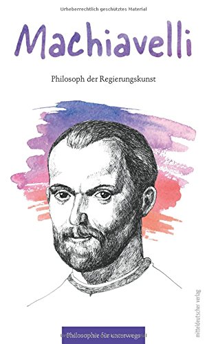 Beispielbild fr Machiavelli: Philosoph der Regierungskunst (Philosophie fr unterwegs) zum Verkauf von medimops