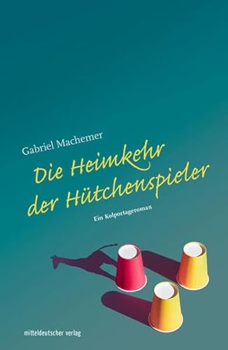 Die Heimkehr der Hütchenspieler; Ein Kolportageroman; Deutsch - Gabriel Machemer