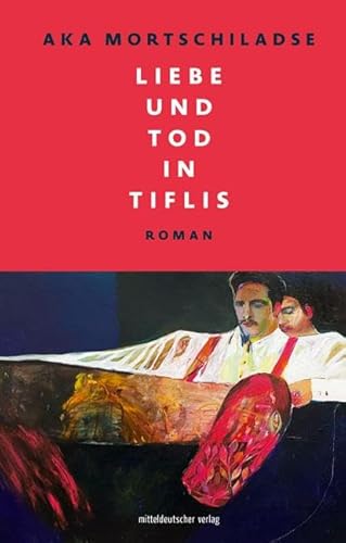 9783963112263: Liebe und Tod in Tiflis: Roman // Ein Roman, in dem literarische Genres, Zeit und Raum verschmelzen