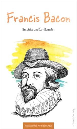 Beispielbild fr Francis Bacon: Empirist und Lordkanzler (Philosophie fr unterwegs) zum Verkauf von medimops