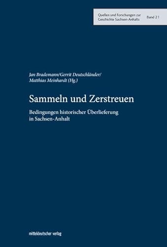 9783963113727: Sammeln und Zerstreuen: Bedingungen historischer berlieferung in Sachsen-Anhalt: 21