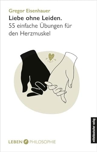 Stock image for Liebe ohne Leiden: 55 einfache bungen fr den Herzmuskel (Edition Leben Philosophie) // humorvoller Ratgeber for sale by medimops