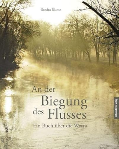 9783963116681: An der Biegung des Flusses: Ein Buch ber die Werra