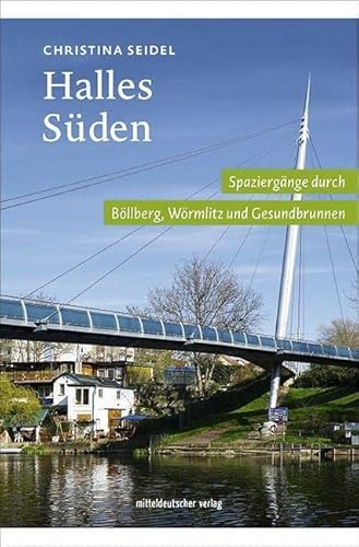 Beispielbild fr Halles Sden: Spaziergnge durch Bllberg, Wrmlitz und Gesundbrunnen // Spazieren, Schauen und Entdecken am Saaleufer in Halles Sden zum Verkauf von medimops