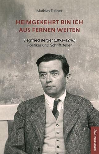 9783963117893: Heimgekehrt bin ich aus fernen Weiten: Siegfried Berger (1891-1946). Politiker und Schriftsteller