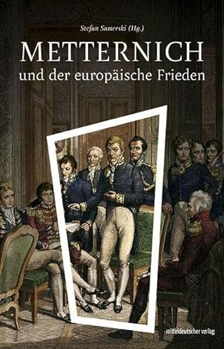 Metternich und der europÃ¤ische Frieden : Sachbuch - Stefan Samerski