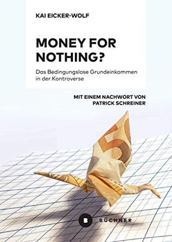 Money for nothing? : Das Bedingungslose Grundeinkommen in der Kontroverse. Mit e. Nachw. v. Patrick Schreiner - Kai Eicker-Wolf