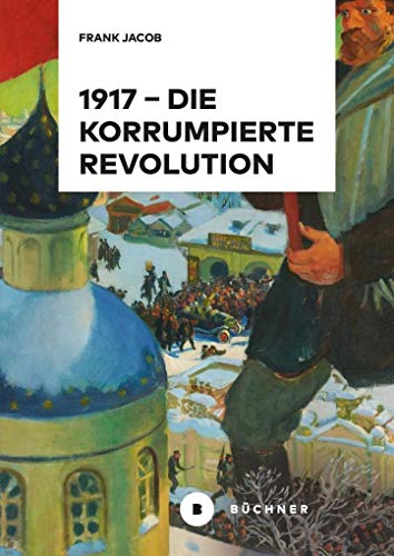 1917 - Die korrumpierte Revolution - Frank Jacob
