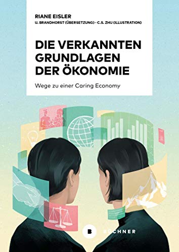 Beispielbild fr Die verkannten Grundlagen der konomie: Wege zu einer Caring Economy zum Verkauf von medimops