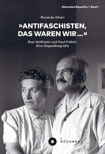 9783963172823: "Antifaschisten, das waren wir...": Rosi Wolfstein und Paul Frlich. Eine Doppelbiografie: 1
