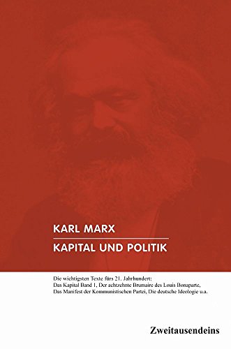 Beispielbild fr Kapital und Politik - Die wichtigsten Texte frs 21. Jahrhundert. Das Kapital Band 1- Der 18. Brunaire des Louis Bonaparte, Das Manifest der Kommunistischen Partei, Die deutche Ideologie u.a. zum Verkauf von Sammlerantiquariat