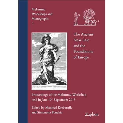 9783963271229: The Ancient Near East and the Foundations of Europe: Proceedings of the Melammu Workshop Held in Jena 19th September 2017: 3 (Melammu Workshops and Monographs)