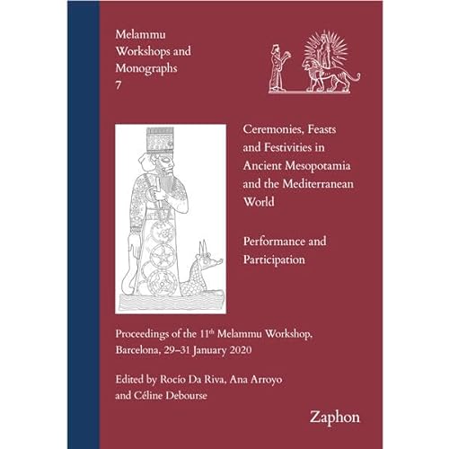 9783963271885: Ceremonies, Feasts and Festivities in Ancient Mesopotamia and the Mediterranean World: Performance and Participation; Proceedings of the 11th Melammu ... 2020 (Melammu Workshops and Monographs, 7)