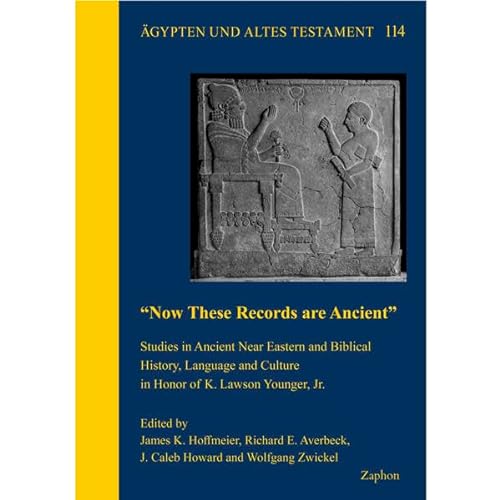 9783963271908: Now These Records Are Ancient: Studies in Ancient Near Eastern and Biblical History, Language and Culture in Honor of K. Lawson Younger, Jr. (Agypten Und Altes Testament, 114)
