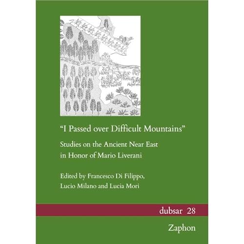 9783963272400: 'I Passed Over Difficult Mountains': Studies on the Ancient Near East in Honor of Mario Liverani (Dubsar, 28)