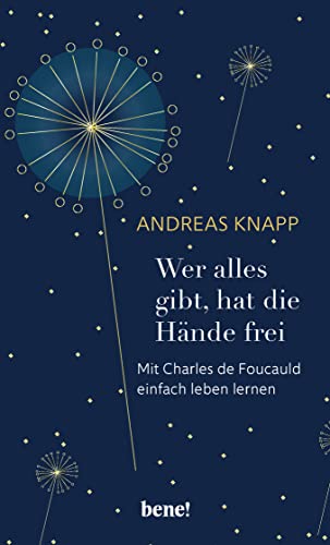 Beispielbild fr Wer alles gibt, hat die Hnde frei: Mit Charles de Foucauld einfach leben lernen zum Verkauf von medimops