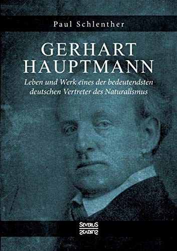 Stock image for Gerhart Hauptmann - Leben und Werk:Leben und Werk eines der bedeutendsten deutschen Vertreter des Naturalismus for sale by Chiron Media